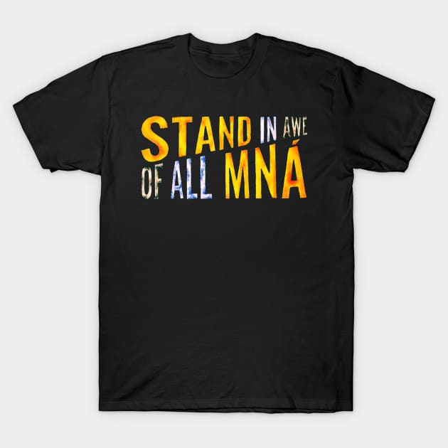 Stand In Awe Of All Mna T-Shirt by YA_MA_TA